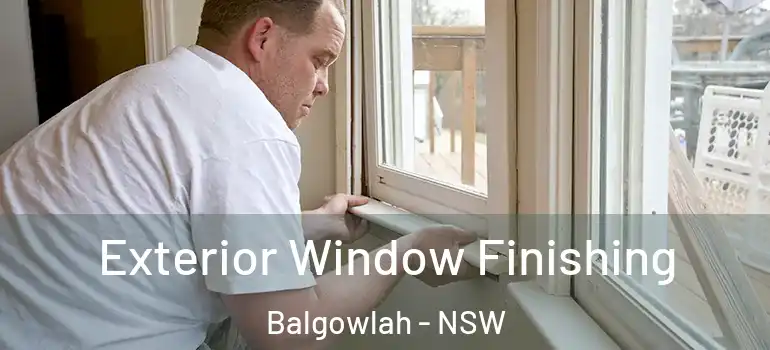 Exterior Window Finishing Balgowlah - NSW