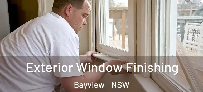 Exterior Window Finishing Bayview - NSW