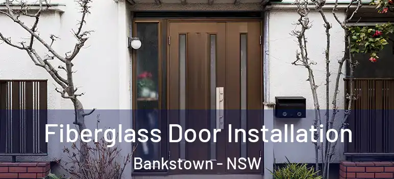  Fiberglass Door Installation Bankstown - NSW