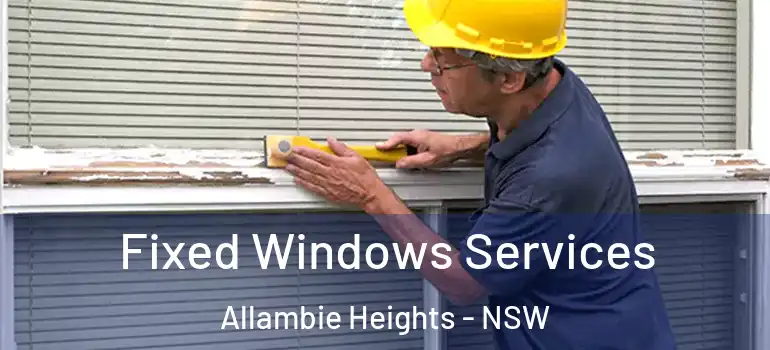  Fixed Windows Services Allambie Heights - NSW