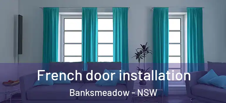  French door installation Banksmeadow - NSW