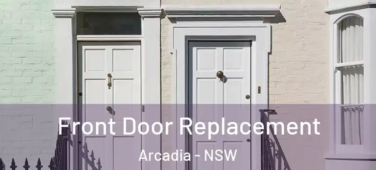 Front Door Replacement Arcadia - NSW