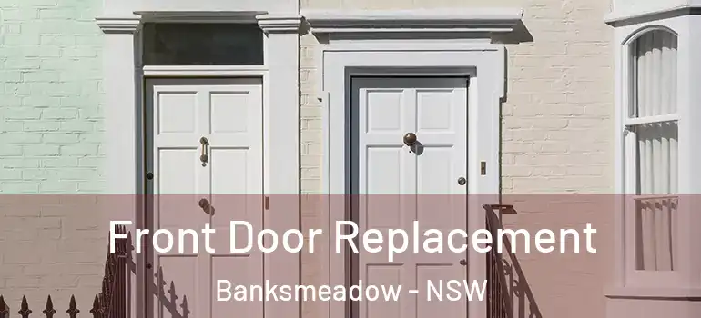 Front Door Replacement Banksmeadow - NSW