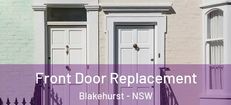  Front Door Replacement Blakehurst - NSW