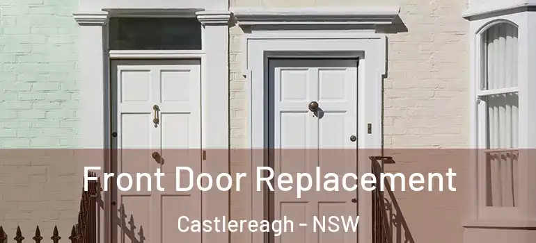  Front Door Replacement Castlereagh - NSW