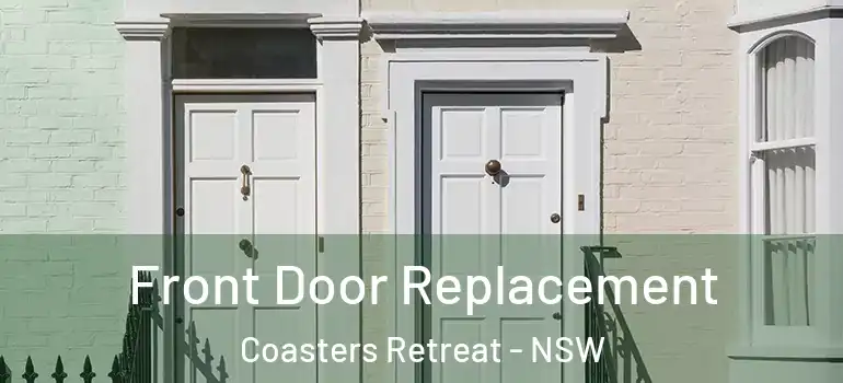  Front Door Replacement Coasters Retreat - NSW