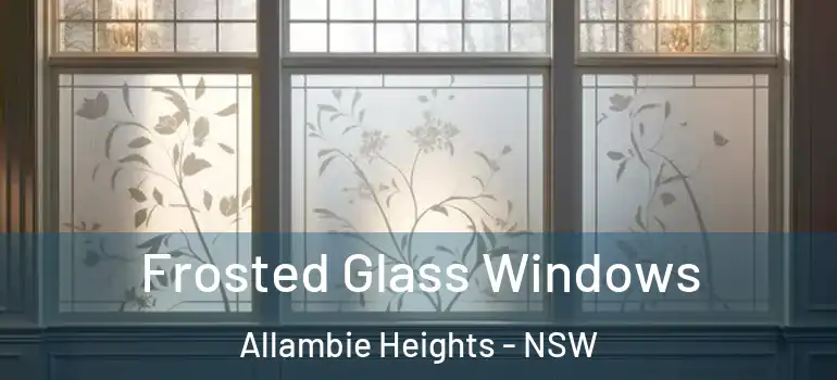 Frosted Glass Windows Allambie Heights - NSW