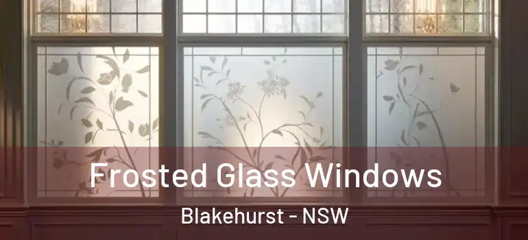 Frosted Glass Windows Blakehurst - NSW