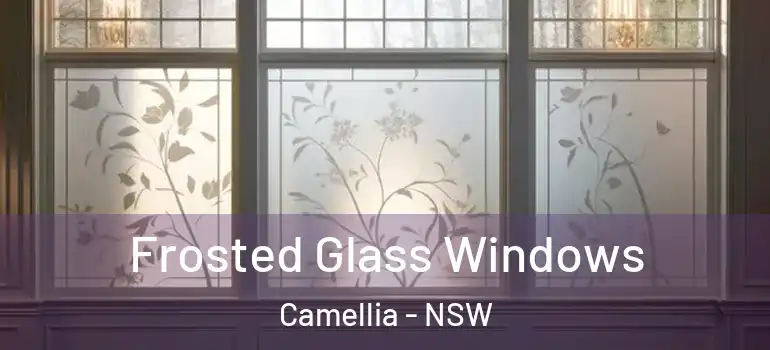 Frosted Glass Windows Camellia - NSW