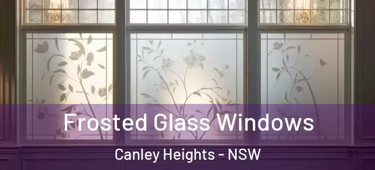  Frosted Glass Windows Canley Heights - NSW