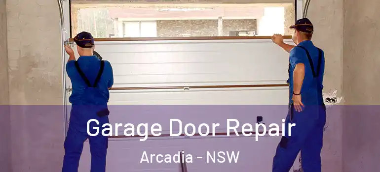  Garage Door Repair Arcadia - NSW