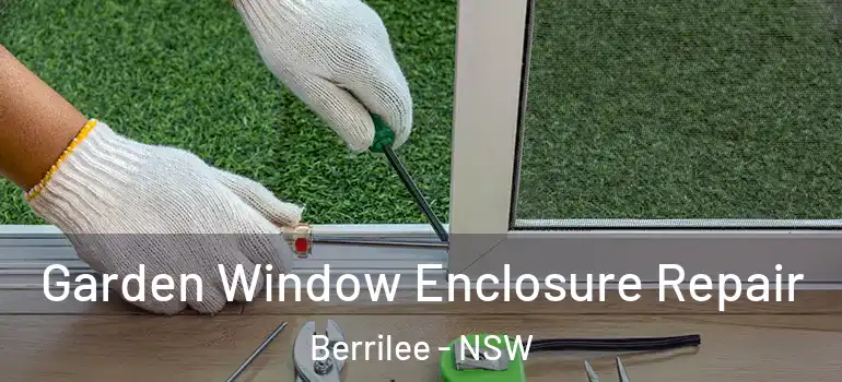  Garden Window Enclosure Repair Berrilee - NSW