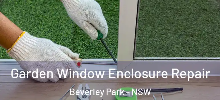 Garden Window Enclosure Repair Beverley Park - NSW