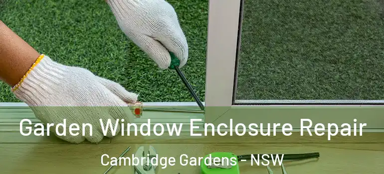 Garden Window Enclosure Repair Cambridge Gardens - NSW