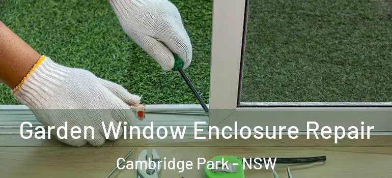 Garden Window Enclosure Repair Cambridge Park - NSW