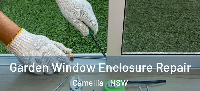 Garden Window Enclosure Repair Camellia - NSW
