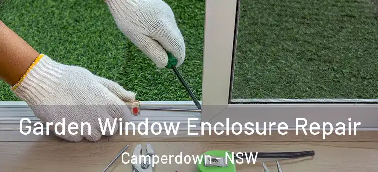 Garden Window Enclosure Repair Camperdown - NSW