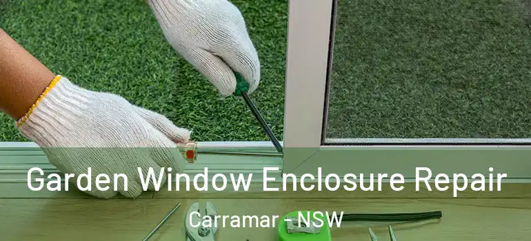 Garden Window Enclosure Repair Carramar - NSW