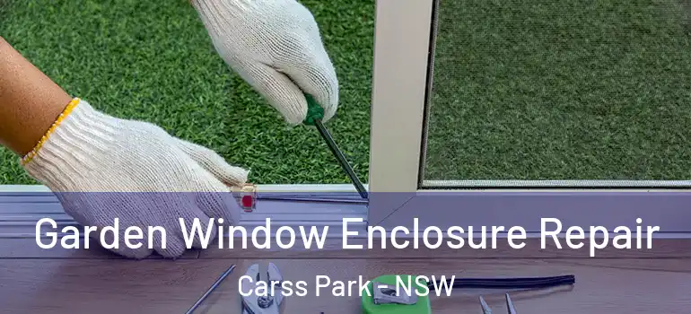 Garden Window Enclosure Repair Carss Park - NSW