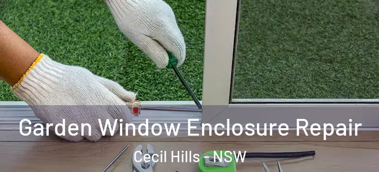 Garden Window Enclosure Repair Cecil Hills - NSW
