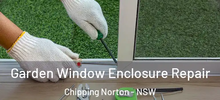  Garden Window Enclosure Repair Chipping Norton - NSW