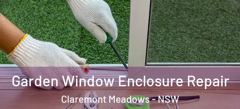 Garden Window Enclosure Repair Claremont Meadows - NSW