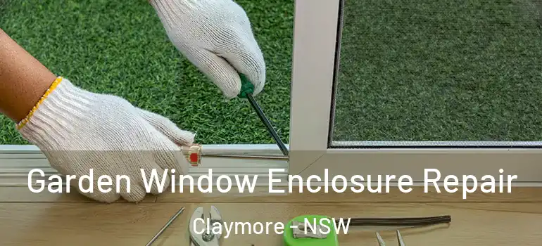 Garden Window Enclosure Repair Claymore - NSW
