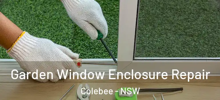 Garden Window Enclosure Repair Colebee - NSW