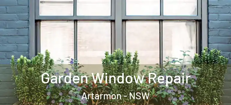  Garden Window Repair Artarmon - NSW