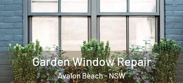 Garden Window Repair Avalon Beach - NSW