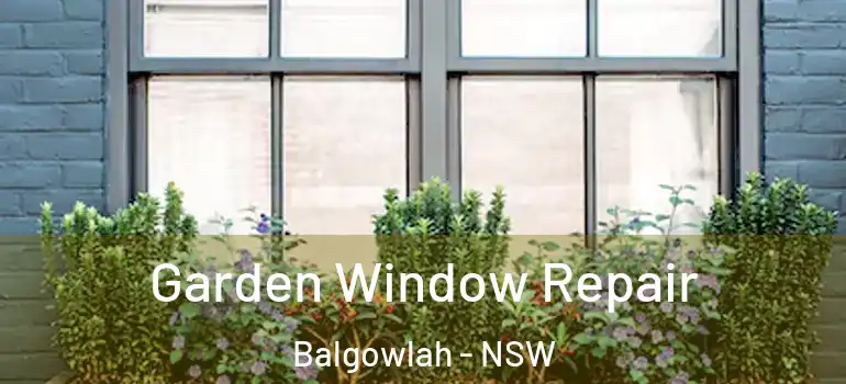 Garden Window Repair Balgowlah - NSW