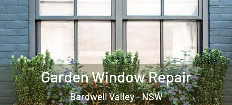  Garden Window Repair Bardwell Valley - NSW