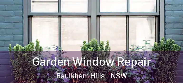 Garden Window Repair Baulkham Hills - NSW