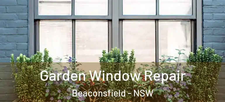  Garden Window Repair Beaconsfield - NSW
