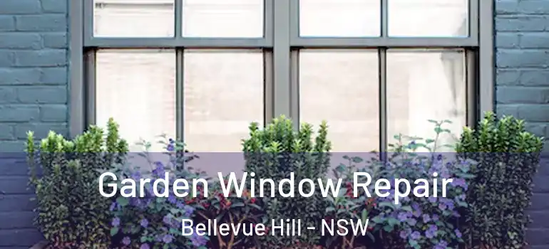  Garden Window Repair Bellevue Hill - NSW