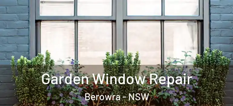 Garden Window Repair Berowra - NSW