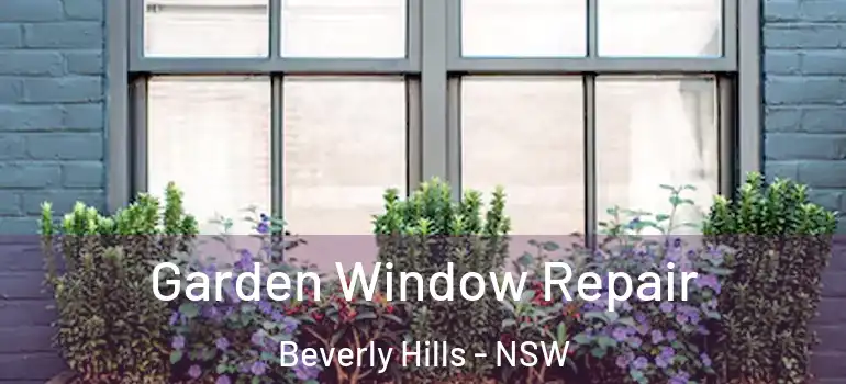 Garden Window Repair Beverly Hills - NSW
