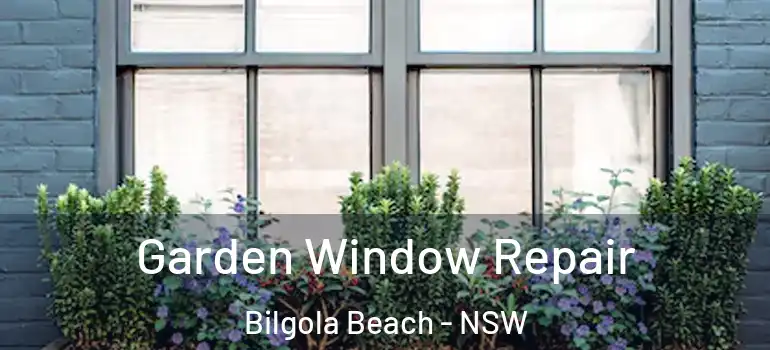Garden Window Repair Bilgola Beach - NSW