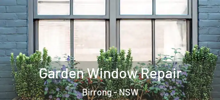 Garden Window Repair Birrong - NSW