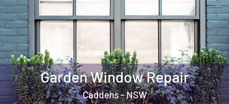 Garden Window Repair Caddens - NSW