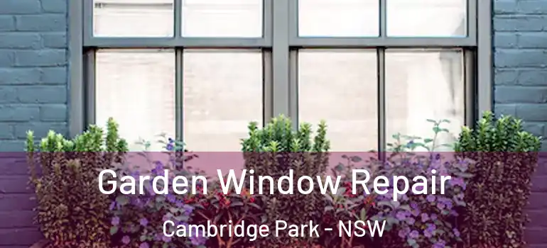 Garden Window Repair Cambridge Park - NSW