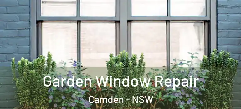 Garden Window Repair Camden - NSW