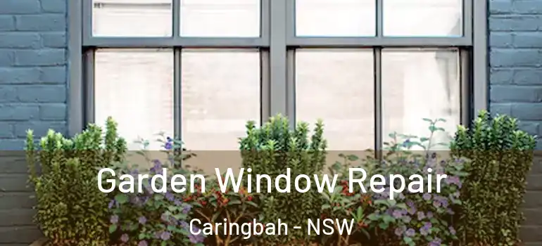 Garden Window Repair Caringbah - NSW