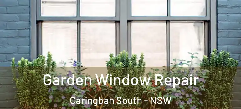  Garden Window Repair Caringbah South - NSW
