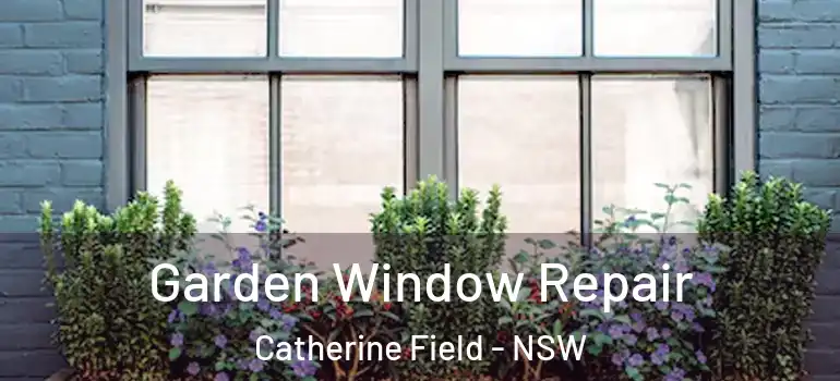Garden Window Repair Catherine Field - NSW