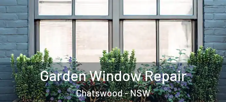  Garden Window Repair Chatswood - NSW
