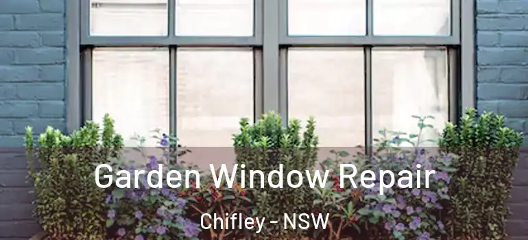 Garden Window Repair Chifley - NSW