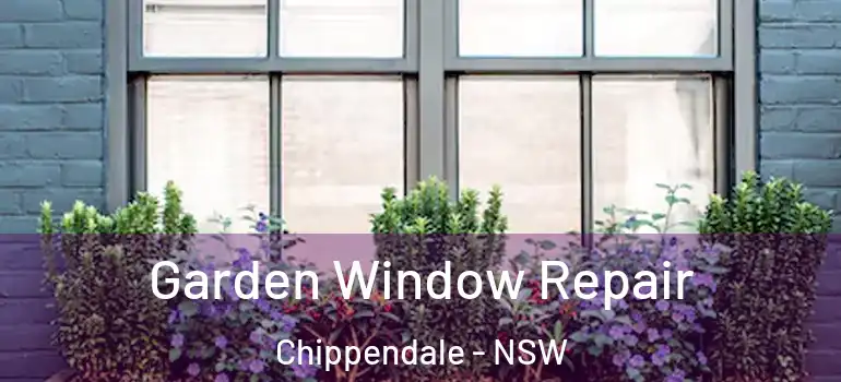 Garden Window Repair Chippendale - NSW