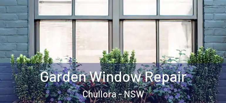 Garden Window Repair Chullora - NSW