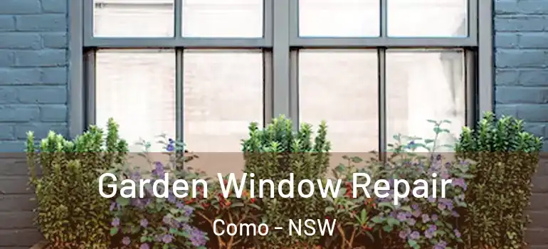 Garden Window Repair Como - NSW